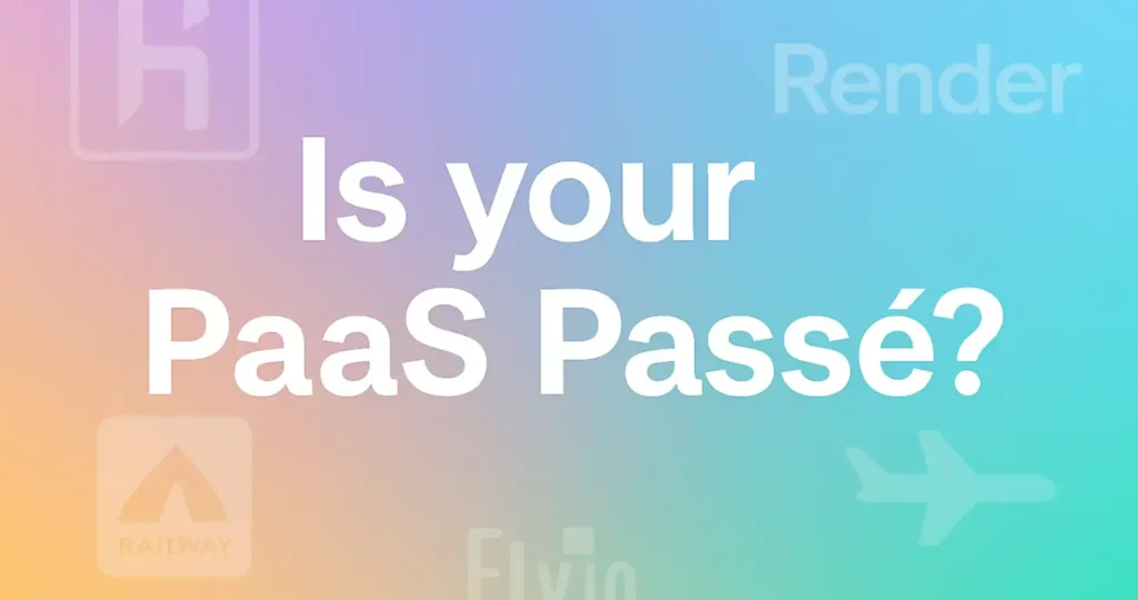 Is Your PaaS Passé?
